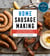 Home Sausage Making, 4th Edition - From Fresh and Cooked to Smoked, Dried, and Cured: 100 Specialty Recipes