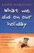 What We Did On Our Holiday