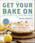Get Your Bake On - Sweet and Savory Recipes from My Home to Yours