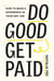 Do Good, Get Paid - How to Make a Difference in Your Day Job
