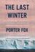 The Last Winter - The Scientists, Adventurers, Journeymen, and Mavericks Trying to Save the World