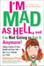 I'm Mad As Hell, and I'm Not Going to Eat it Anymore - Taking Control of Your Health and Your Life--One Vegan Recipe at a Time