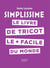 Simplissime - Tricot - Le livre de tricot le + facile du monde