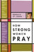 How Strong Women Pray