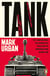 Tank - The 10 War Machines That Changed the World and the Remarkable Men Behind Them