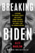 Breaking Biden - Exposing the Hidden Forces and Secret Money Machine Behind Joe Biden, His Family, and His Administration