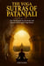 The Yoga Sutras of Patanjali: The Final Guide for the Study and Practice of Patanjali's Yoga Sutras