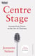Centre Stage - Lessons from Actors on the Art of Charisma