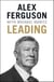 Leading - Lessons in leadership from the legendary Manchester United manager