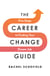 The Career Change Guide - Five Steps to Finding Your Dream Job