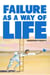 Failure As a Way of Life