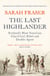 The Last Highlander - Scotland’s Most Notorious Clan Chief, Rebel & Double Agent