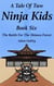 A Tale Of Two Ninja Kids - Book 6 - The Battle For The Shinwa Forest - A Tale Of Two Ninja Kids, #6