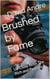 Brushed by Fame: Up Close With The Rich and Famous