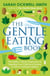 The Gentle Eating Book - The Easier, Calmer Approach to Feeding Your Child and Solving Common Eating Problems