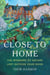 Close to Home - The Wonders of Nature Just Outside Your Door