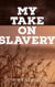 My Take On Slavery