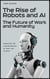 The Rise of Robots and AI: The Future of Work and Humanity