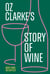 Oz Clarke’s Story of Wine - 8000 Years, 100 Bottles