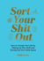 Sort Your Shit Out - How to Change Your Life by Tidying Up Your Stuff and Sorting Out Your Head Space