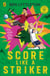 Score Like a Striker - Learn to play, shoot and score like a pro footballer with bestselling author Ben Lyttleton