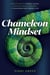 Chameleon Mindset: Creative Ways to Embrace Change And Build Mental Resilience To Transform Your Career and Life