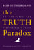 The Truth Paradox: Why God is Real and Atheism Makes Sense