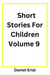 Short Stories For Children Volume 9 - Short Stories For Children, #9