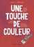 Une touche de couleur - Comment j'ai perdu ma mère, retrouvé mon père et fait face aux addictions des mes parents
