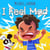 I Feel Mad