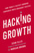Hacking Growth - How Today's Fastest-Growing Companies Drive Breakout Success