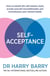 Self–Acceptance - How to banish the self-esteem myth, accept yourself unconditionally and revolutionise your mental health