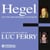 Hegel. L'œuvre philosophique expliquée - Un cours particulier de Luc Ferry