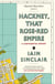 Hackney, That Rose-Red Empire - A Confidential Report