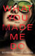 What You Made Me Do - A Novel
