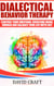 Dialectical Behavior Therapy: Control Your Emotions, Overcome Mood Swings And Balance Your Life With DBT