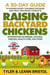 Raising Backyard Chickens: 30-Day Guide to Raising Happy Chickens for Eggs and Meat, Providing Complete Information on Breeds, Housing, Feeding, Health Care and More!