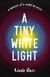 A Tiny White Light - A Memoir of a Mind in Crisis