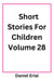 Short Stories For Children Volume 28 - Short Stories For Children, #28