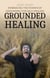 Grounded Healing: Embracing the Power of Grounding for Self-Healing - Self Care, #1