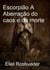 Escorpião A Aberração do caos e da morte - Contos de terror, #23