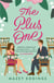 The Plus One - The next sparkling & swoony enemies-to-lovers rom-com from the author of the TikTok-hit, A Brush with Love!