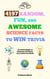 4197 Random, Fun, and Awesome Science Facts to Win Trivia