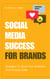Social Media Success For Brands - Strategies To Grow Your Audience And Increase Sales