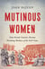 Mutinous Women - How French Convicts Became Founding Mothers of the Gulf Coast