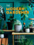 The Modern Gardener - A practical guide to houseplants, herbs and container gardening