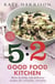 The 5:2 Good Food Kitchen - More Healthy and Delicious Recipes for Everyone, Everyday