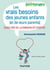 Les vrais besoins des jeunes enfants (et de leurs parents) - Guide pro de la parentalité positive