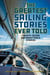 The Greatest Sailing Stories Ever Told - Twenty-Seven Unforgettable Stories