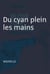 Du cyan plein les mains - Nouvelle noire - Du cyan plein les mains